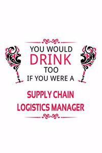 You Would Drink Too If You Were A Supply Chain Logistics Manager
