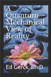 Quantum Mechanical View of Reality