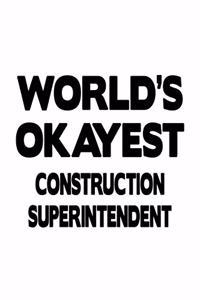 World's Okayest Construction Superintendent: Original Construction Superintendent Notebook, Journal Gift, Diary, Doodle Gift or Notebook - 6 x 9 Compact Size- 109 Blank Lined Pages