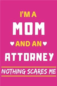 I'm A Mom And An attorney Nothing Scares Me: lined Notebook, Funny gift for mothers