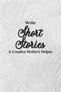 Write Short Stories A Creative Writer's Helper