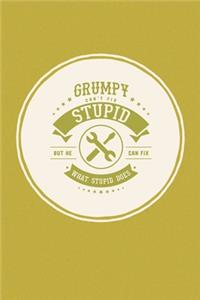 Grumpy Can't Fix Stupid But He Can Fix What Stupid Does