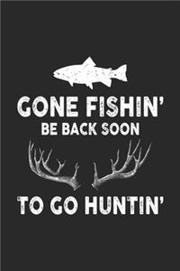 Gone Fishin' Be Back Soon To Go Huntin'