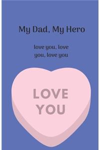 My Dad, My Hero. Love you, love you, love you.