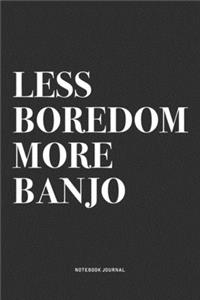 Less Boredom More Banjo