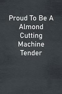 Proud To Be A Almond Cutting Machine Tender