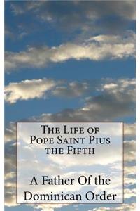 The Life of Pope Saint Pius the Fifth