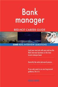 Bank manager RED-HOT Career Guide; 2560 REAL Interview Questions