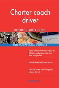 Charter coach driver RED-HOT Career Guide; 2575 REAL Interview Questions