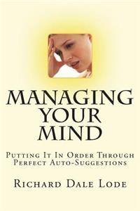 MANAGING YOUR MIND with Perfect Auto-Suggestion