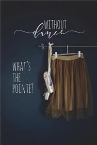 Without Dance What's The Pointe?
