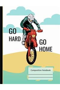 Dirt Bike Riding Go Hard Go Home Notebook: Large Sketchbook Art Composition Subject Book 8.5 X 11, Motorcycle Rider Writing Journal, School Teachers, Students