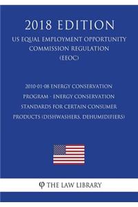 2010-01-08 Energy Conservation Program - Energy Conservation Standards for Certain Consumer Products (Dishwashers, Dehumidifiers) (US Energy Efficiency and Renewable Energy Office Regulation) (EERE) (2018 Edition)