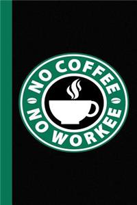No Coffee No Workee