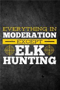 Everything In Moderation Except Elk Hunting