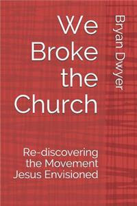 We Broke the Church
