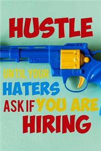 Hustle Until Your Haters Ask If You Are Hiring: A Daily Inspirational and Motivational Logbook for Women and Men