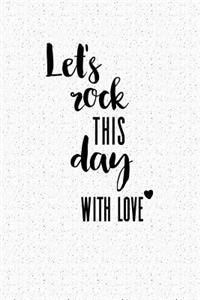 Lets Rock This Day with Love