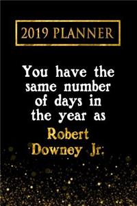 2019 Planner: You Have the Same Number of Days in the Year as Robert Downey Jr.: Robert Downey Jr. 2019 Planner