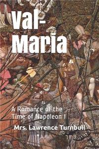 Val-Maria: A Romance of the Time of Napoleon I
