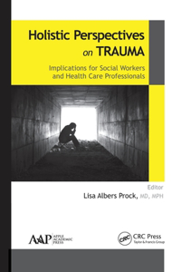 Holistic Perspectives on Trauma: Implications for Social Workers and Health-Care Professionals