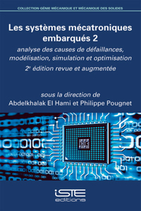 Les systemes mecatroniques embarques 2: Analyse des causes de defaillances, modelisation, simulation et optimisation - 2e edition revue et augmentee