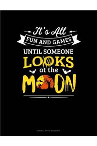 It's All Fun & Games Until Someone Looks at the Moon