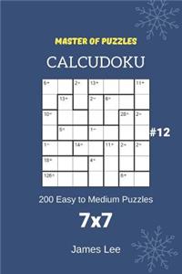 Master of Puzzles Calcudoku - 200 Easy to Medium Puzzles 7x7 Vol.12