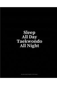 Sleep All Day Taekwondo All Night: Blank Sheet Music for Piano