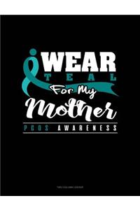 I Wear Teal for My Mother - Pcos Awareness: Unruled Composition Book