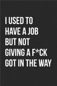 I Used to Have a Job But Not Giving a F*ck Got in the Way