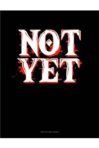 Not Yet