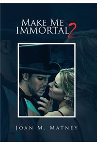 Make Me Immortal 2