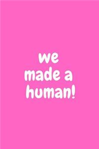 We Made a Human!