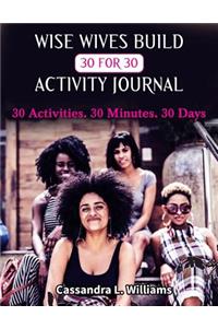 Wise Wives Build 30 for 30 Activity Journal: 30 Activities. 30 Minutes. 30 Days