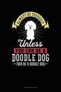 Always Be Yourself Unless You Can Be a Doodle Dog Then Be a Doodle Dog