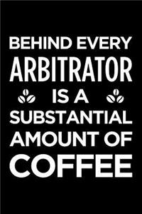 Behind Every Arbitrator Is a Substantial Amount of Coffee