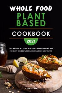 Whole Food Plant Based Cookbook 2021