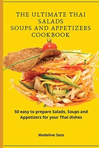 The Ultimate Thai Salads Soups and Appetizers Cookbook