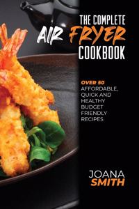 The Complete Air Fryer Cookbook