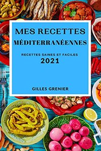 Mes Recettes Méditerranéennes 2021 (Mediterranean Recipes 2021 French Edition)