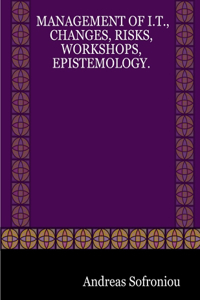 Management of I.T., Changes, Risks, Workshops, Epistemology.