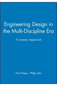 Engineering Design in the Multi-Discipline Era