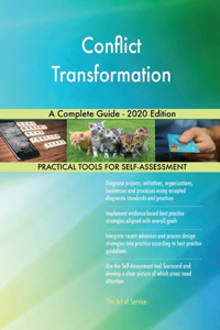 Conflict Transformation A Complete Guide - 2020 Edition