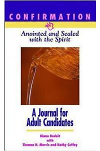 Confirmation: Anointed and Sealed with the Spirit, a Journal for Adult Candidates: Catholic Edition