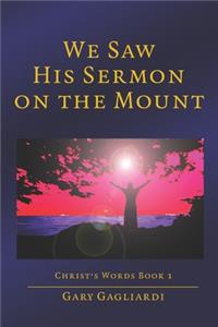 We Saw His Sermon on the Mount