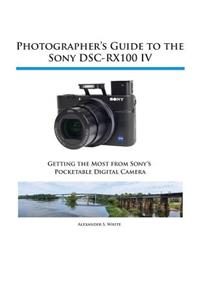 Photographer's Guide to the Sony DSC-RX100 IV