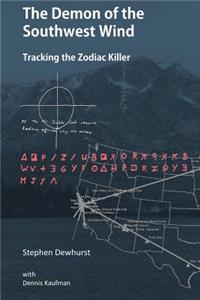 The Demon of the Southwest Wind: Tracking the Zodiac Killer