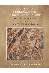 A Guide to Pennsylvanian (Carboniferous) Age Plant Fossils of Southwest Virginia