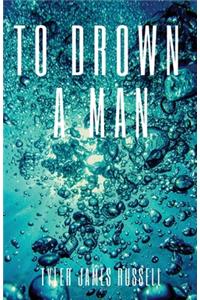To Drown a Man